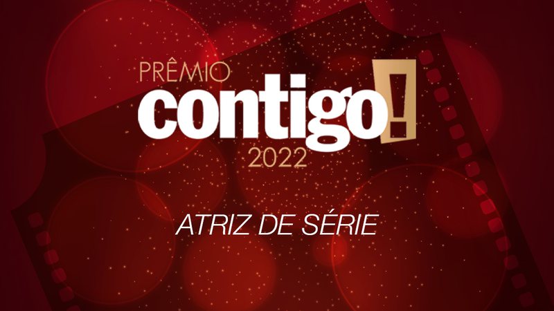 PRÊMIO CONTIGO! 2022: Atriz de série - Divulgação