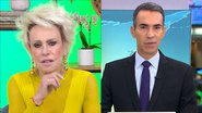 Ao vivo, Ana Maria Braga é desmentida por César Tralli: "Não há confirmação..." - Reprodução/TV Globo