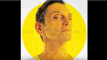Paulo Miklos apresenta single A Lei desse Troço - Fotos: Reprodução Youtube